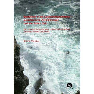 Bautechnik in der Landschaftsarchitektur – gestalterische Anforderungen und der Faktor Zeit, Taschenbuch von Bettina Wettstein, Utzverlag GmbH,