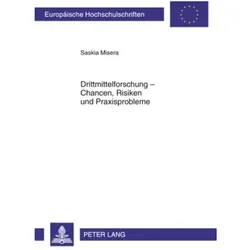 Drittmittelforschung - Chancen, Risiken und Praxisprobleme, Fachbücher von Saskia Misera
