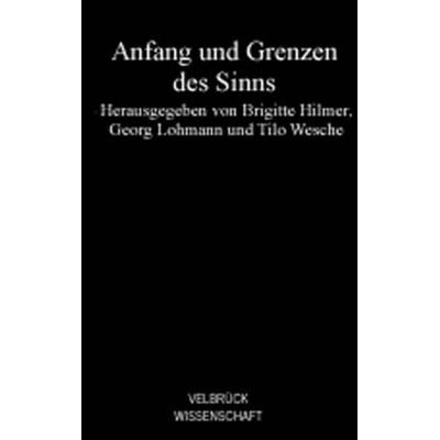 Anfang und Grenzen des Sinns, Paperback von Brigitte Hilmer,Georg Lohmann,Tilo Wesche, Velbrück, 978-3-938808-12-2