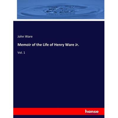 Memoir of the Life of Henry Ware Jr., Taschenbuch von John Ware, Hansebooks, 978-3-337-80039-0