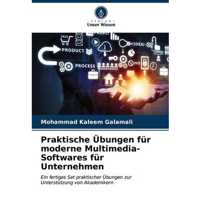 Praktische Übungen für moderne Multimedia-Softwares für Unternehmen, Taschenbuch von Mohammad Kaleem Galamali, Verlag Unser Wissen, 978-620-7-01569-6