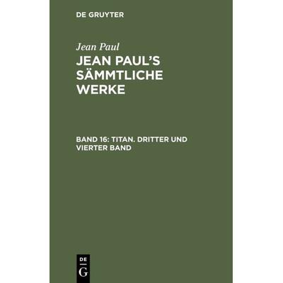 Titan. Dritter und vierter Band, Gebundene Ausgabe von Jean Paul, De Gruyter, 978-3-11-104561-0