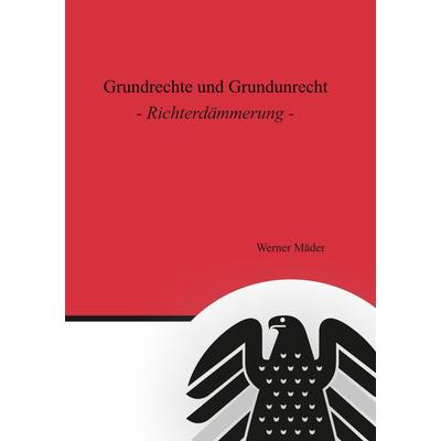 Grundrechte und Grundunrecht, Taschenbuch von Werner Mäder, Tredition, 978-3-384-00133-7
