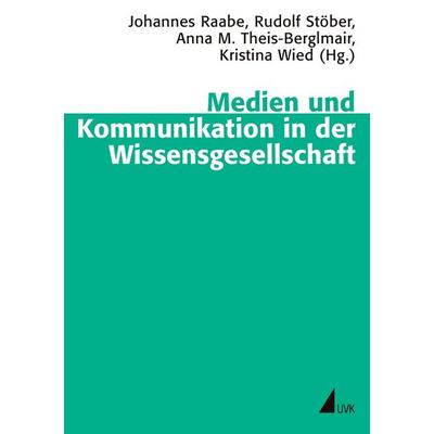 Medien und Kommunikation in der Wissensgesellschaft, Taschenbuch von Johannes Raabe,Rudolf Stöber,Anna M. Theis-Berglmair, Uvk, 978-3-86764-063-3