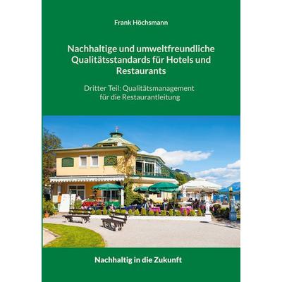 Nachhaltige und umweltfreundliche Qualitätsstandards für Hotels und Restaurants, Taschenbuch von Frank Höchsmann, BoD – Books on Demand,