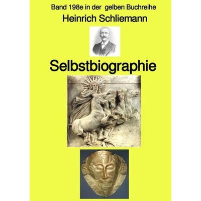 Gelbe Buchreihe / Selbstbiographie – Band 198e in der gelben Buchreihe – bei Jürgen Ruszkowski, Taschenbuch von Heinrich Schliemann, Epubli,