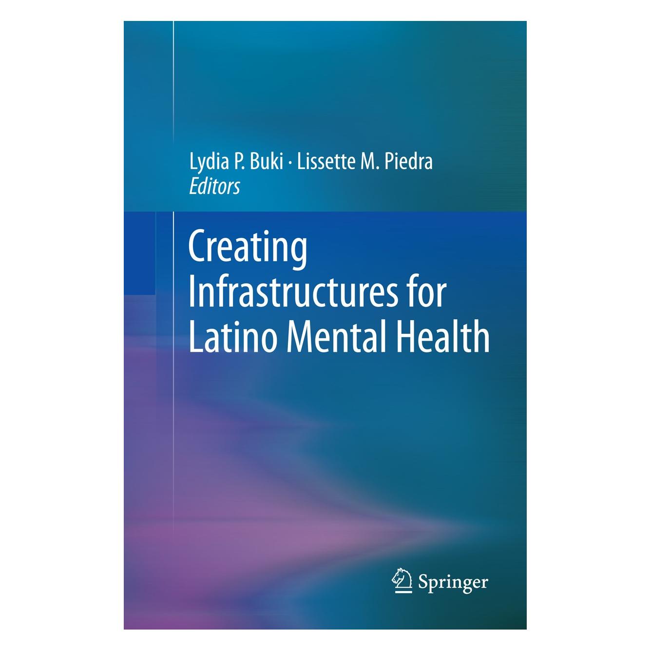 Springer Creating Infrastructures for Latino Mental Health (Englisch, Hardcover, Lissette M. Piedra, Lydia P. Buki) (9781441994516)
