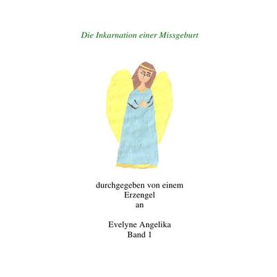 Die Inkarnation einer Missgeburt, Taschenbuch von Evelyne Angelika Bradacz, Epubli, 978-3-8442-9135-3