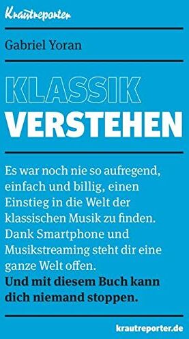 Gabriel Yoran - Klassik verstehen: Es war noch nie so aufregend, einfach und billig, einen Einstieg in die Welt der klassischen Musik zu finden. Dank Smartphone und ... mit diesem Buch kann dich niemand stoppen. - Preis vom 30.09.2026 22:30:23 h