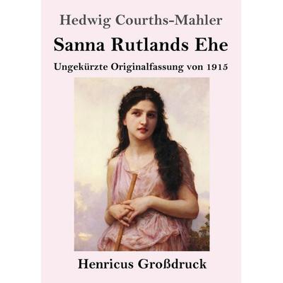 Sanna Rutlands Ehe (Großdruck), Taschenbuch von Hedwig Courths-Mahler, Henricus - Edition Deutsche Klassik, 978-3-8478-5643-6