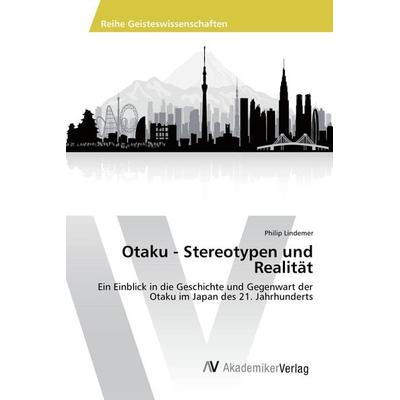 Otaku - Stereotypen und Realität, Taschenbuch von Philip Lindemer, Novas Edicioes Academicas, 978-3-639-87598-0