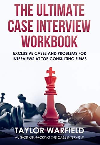 Taylor Warfield - The Ultimate Case Interview Workbook: Exclusive Cases and Problems for Interviews at Top Consulting Firms - Preis vom 11.10.2026 03:10:56 h