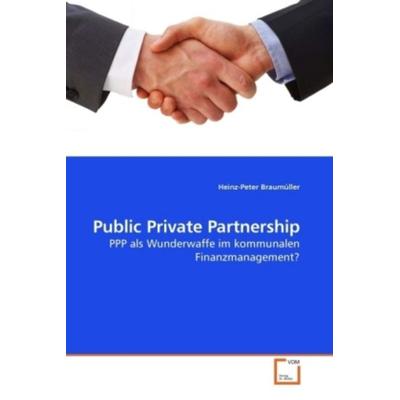 Braumüller, H: Public Private Partnership, Taschenbuch von Heinz-Peter Braumüller, VDM, 978-3-639-24558-5