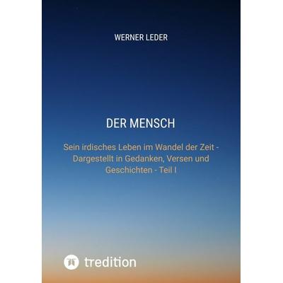 DER MENSCH, Taschenbuch von Werner Leder, Tredition, 978-3-384-26466-4