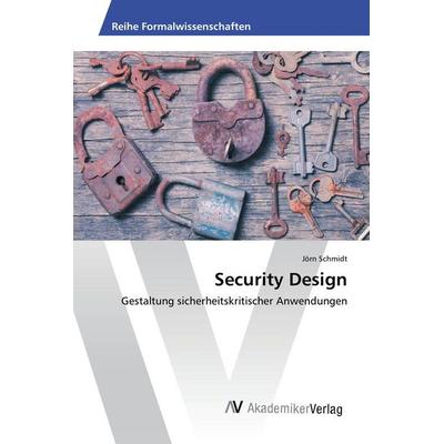 Security Design, Taschenbuch von Jörn Schmidt, AV Akademikerverlag, 978-3-639-87340-5