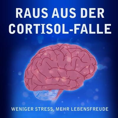 Raus aus der Cortisol-Falle - Raphael Kleine-Termeer, Audio, 4061707464447