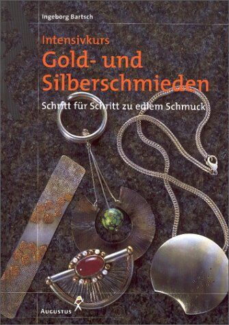 Ingeborg Bartsch - Intensivkurs Gold- und Silberschmieden. Schritt für Schritt zu edlem Schmuck - Preis vom 10.10.2026 11:48:34 h