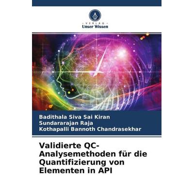 Validierte QC-Analysemethoden für die Quantifizierung von Elementen in API, Taschenbuch von Badithala Siva Sai Kiran,Sundararajan Raja,Kothapalli