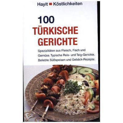 100 türkische Gerichte, Taschenbuch von Beate Hayit, Mundo Marketing, 978-3-87322-264-9