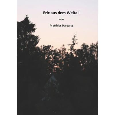 Eric aus dem Weltall, Gebundene Ausgabe von Matthias Hartung, Twentysix Epic, 978-3-7407-3115-1