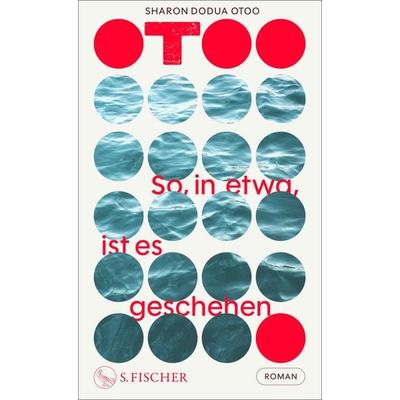 So, in etwa, ist es geschehen, Gebundene Ausgabe von Sharon Dodua Otoo, S. Fischer Verlag, 978-3-10-397705-9
