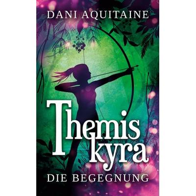 Themiskyra - Die Begegnung, Taschenbuch von Dani Aquitaine, BoD – Books on Demand, 978-3-7526-4527-9