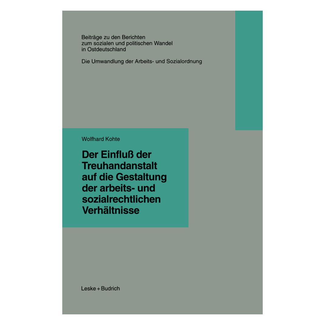 VS Der Einfluss der Treuhandanstalt auf die Gestaltung der arbeits- und sozialrechtlichen Verhältnisse (Deutsch, Wolfhard Kohte, 2013) (55540628)