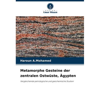 Metamorphe Gesteine der zentralen Ostwüste, Ägypten, Taschenbuch von Haroun A. Mohamed, Verlag Unser Wissen, 978-620-8-11404-6