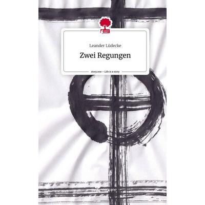 Zwei Regungen. Life is a Story - story.one, Gebundene Ausgabe von Leander Lüdecke, Storylution, 978-3-7115-6839-7