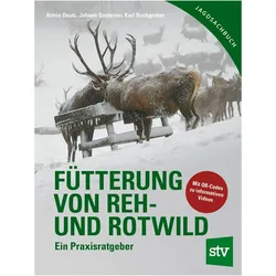 Fütterung von Reh- und Rotwild, Ratgeber von Karl Buchgraber, Johann Gasteiner, Uschi Deutz, Armin Deutz