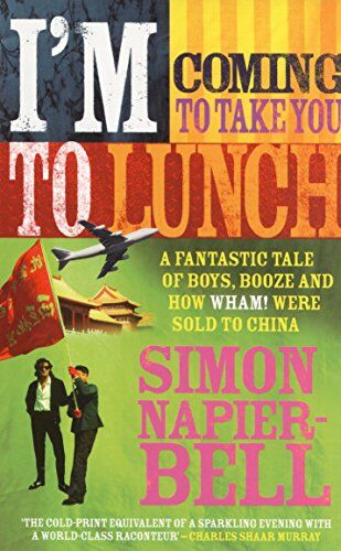 Simon Napier-Bell - I'm Coming To Take You To Lunch: A fantastic tale of boys, booze and how Wham! were sold to China - Preis vom 07.10.2026 11:45:10 h