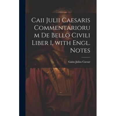 Caii Julii Caesaris Commentariorum De Bello Civili Liber 1, with Engl. Notes, Taschenbuch von Gaius J. Caesar, Creative Media Partners, LLC,