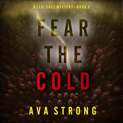 Fear the Cold (A Lexi Cole Suspense Thriller—Book 3) - Ava Strong, Audio, 9781094334752