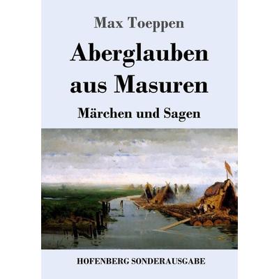 Aberglauben aus Masuren, Taschenbuch von Max Toeppen, Henricus - Edition Deutsche Klassik GmbH, Berlin, 978-3-7437-3947-5
