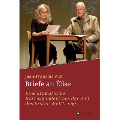 Briefe an Élise, Gebundene Ausgabe von Jean-François Viot,Thomas Stauder (Nachwort) Heinz Kirchner (Vorwort), Tredition, 978-3-7345-4964-9