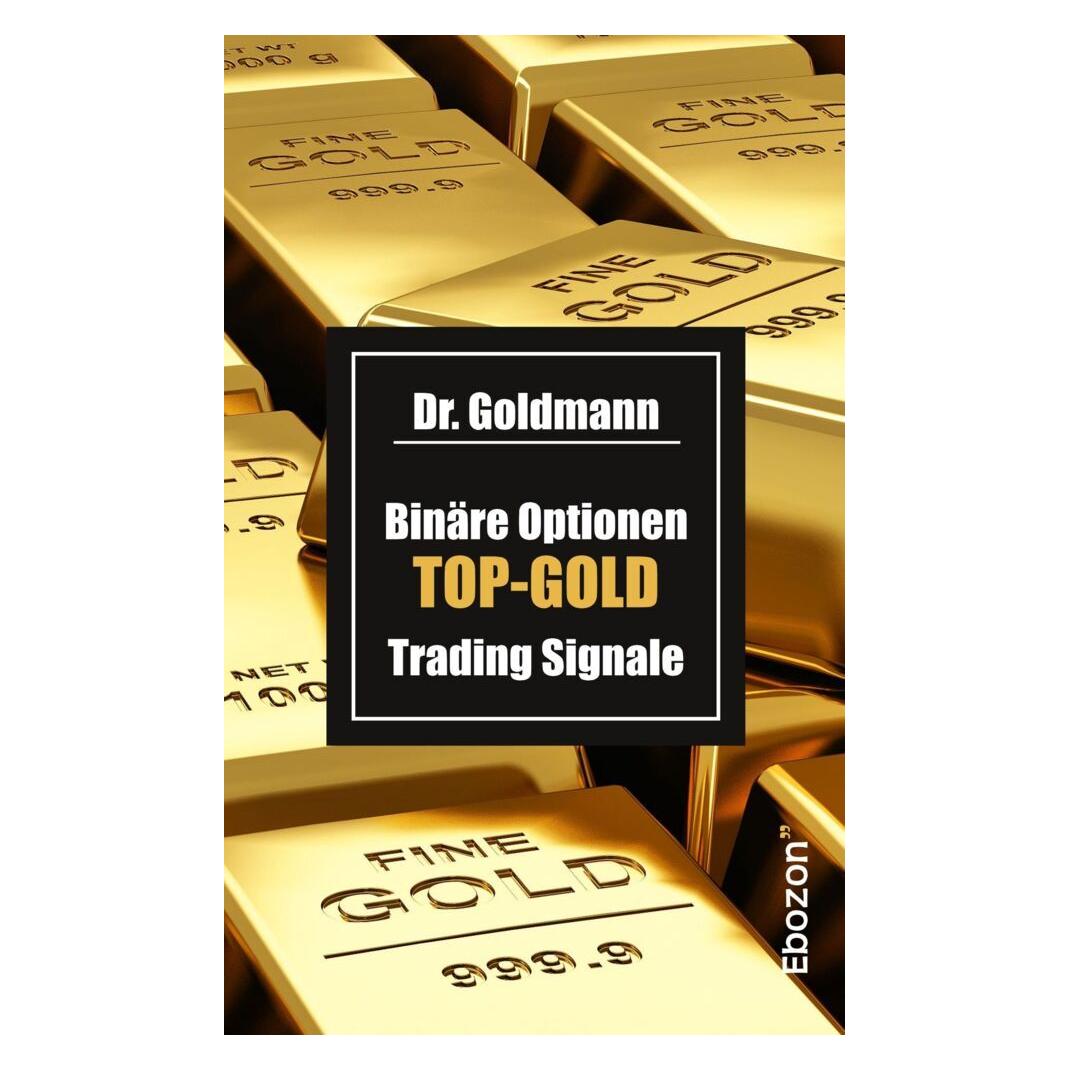 Ebozon Binäre Optionen TOP-GOLD Trading Signale (Deutsch, Dr. Goldmann, 2017) (7523182)