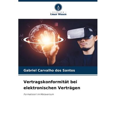 Vertragskonformität bei elektronischen Verträgen, Taschenbuch von Gabriel Carvalho dos Santos, Verlag Unser Wissen, 978-620-7-35813-7
