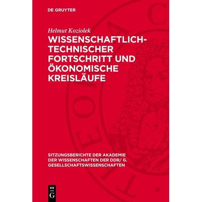 Wissenschaftlich-technischer Fortschritt und ökonomische Kreisläufe, Gebundene Ausgabe von Helmut Koziolek, De Gruyter, 978-3-11-277448-9