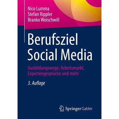Berufsziel Social Media, Taschenbuch von Nico Lumma,Stefan Rippler,Branko Woischwill, Springer Fachmedien Wiesbaden GmbH, 978-3-658-38255-1