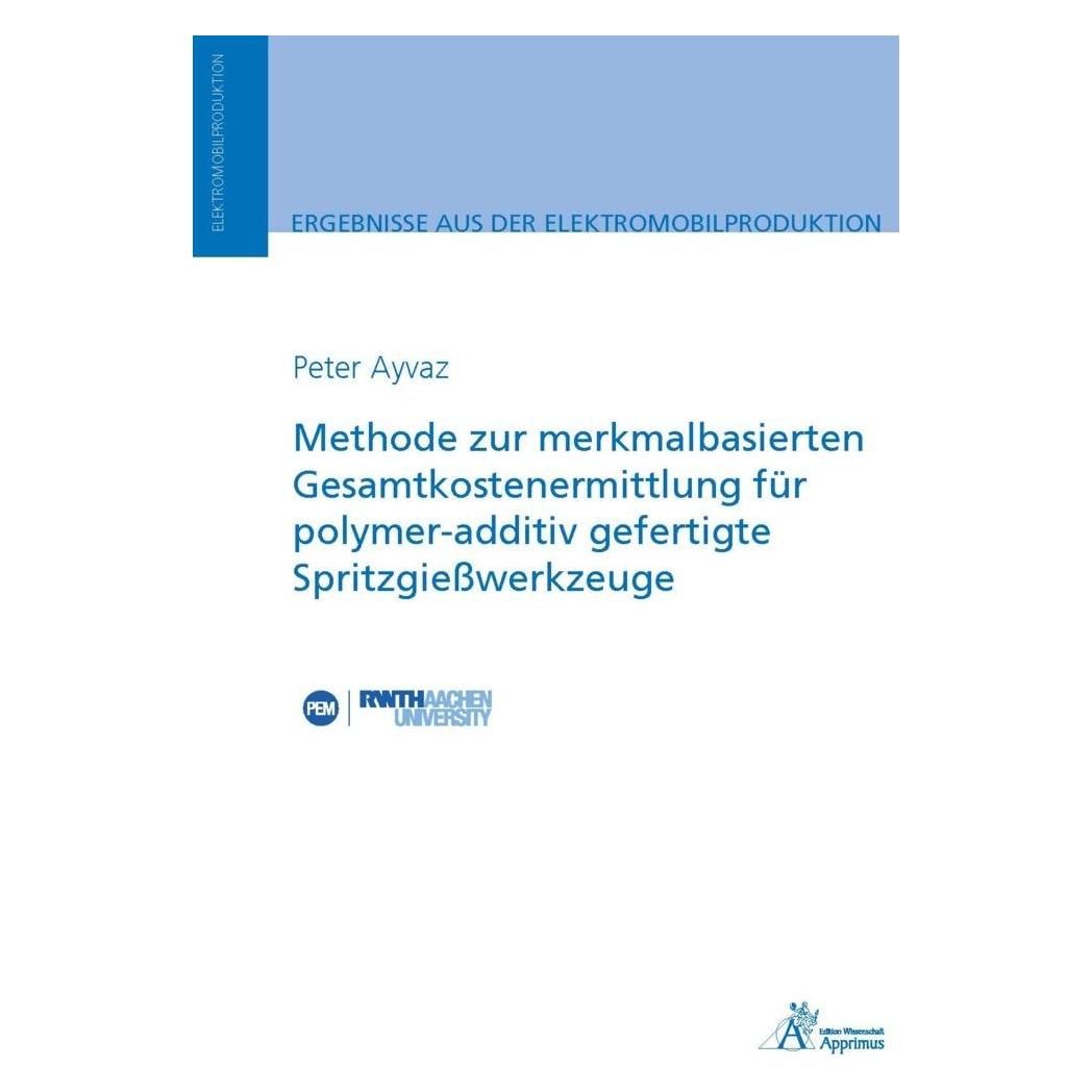 Apprimus Method for feature-based total cost determination for polymer-additive manufactured injection (Deutsch, Softcover, Peter Ayvaz) (34417184)