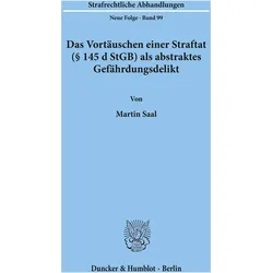 Das Vortäuschen einer Straftat (§ 145 d StGB) als abstraktes Gefährdungsdelikt., Fachbücher von Martin Saal