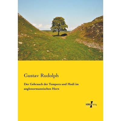 Der Gebrauch der Tempora und Modi im anglonormannischen Horn, Taschenbuch von Gustav Rudolph, Vero Verlag, 978-3-7372-0029-5