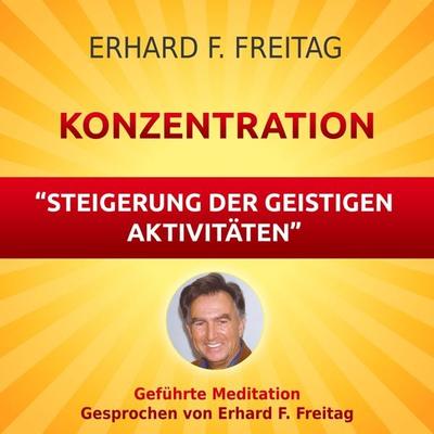 Konzentration - Steigerung der geistigen Aktivitäten - Erhard F. Freitag, Audio, 4061707064203