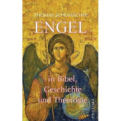 Engel in Bibel, Geschichte und Theologie, Taschenbuch von Thomas Schumacher, Pneuma Verlag, 978-3-942013-58-1