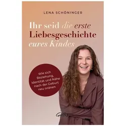 Ihr seid die erste Liebesgeschichte eures Kindes, Ratgeber von Lena Schöninger