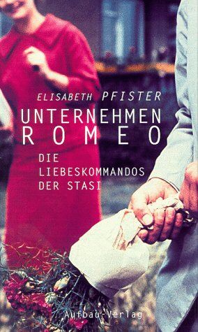 Elisabeth Pfister - Unternehmen Romeo. Die Liebeskommandos der Stasi - Preis vom 09.10.2026 07:28:09 h