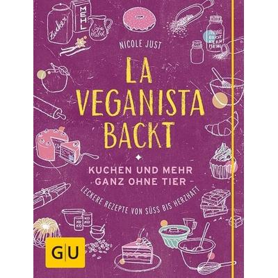 La Veganista backt, Gebundene Ausgabe von Nicole Just, Gräfe und Unzer Verlag GmbH