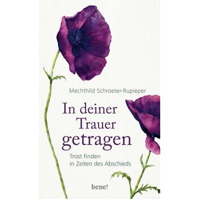In deiner Trauer getragen, Gebundene Ausgabe von Mechthild Schroeter-Rupieper, Bene!