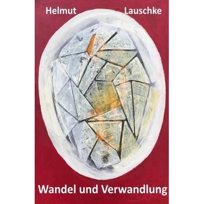 Wandel und Verwandlung, Taschenbuch von Helmut Lauschke, Epubli, 978-3-7467-9928-5