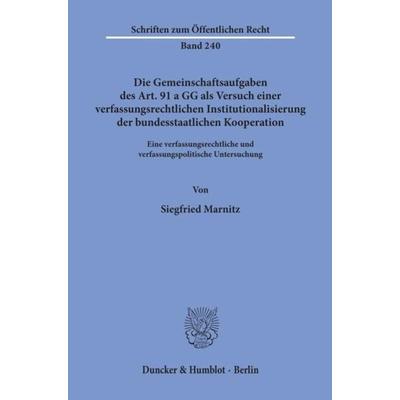 Die Gemeinschaftsaufgaben des Art. 91 a GG als Versuch einer verfassungsrechtlichen Institutionalisierung der bundesstaatlichen Kooperation.,